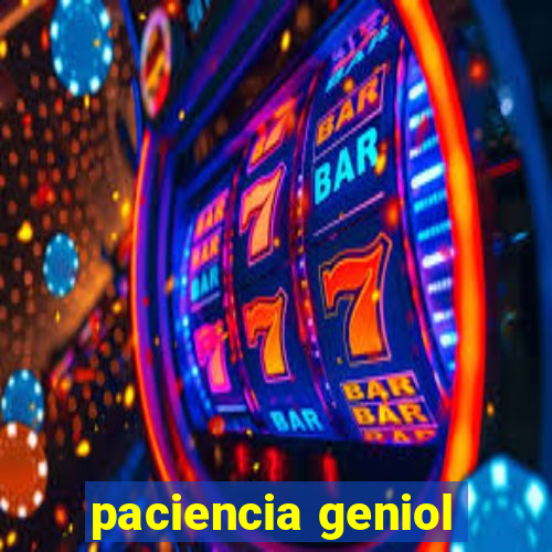 paciencia geniol